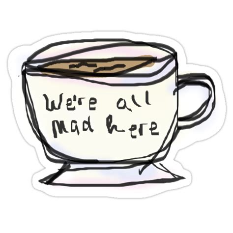 Were All Mad Here Stickers By Emmapopkin Redbubble