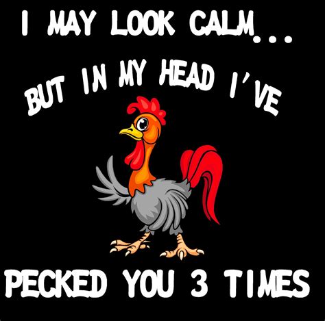 Custom T Shirt I May Look Calm But In My Head Ive Pecked You 3 Times