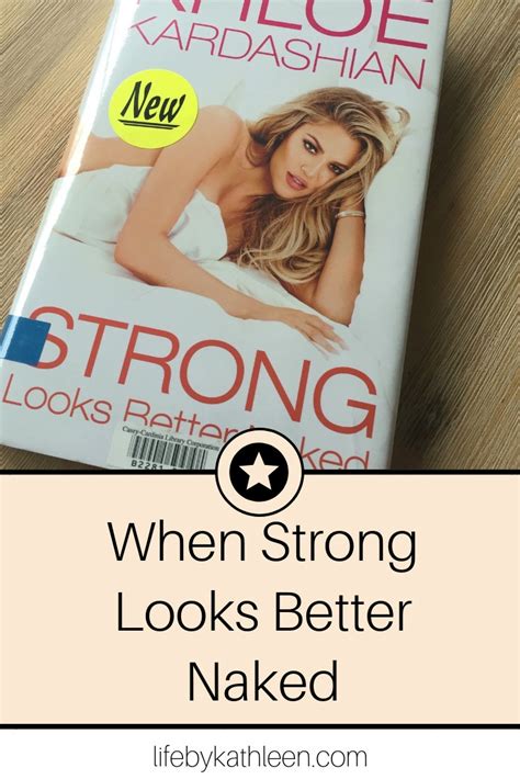 Book Review Strong Looks Better Naked by Khloé Kardashian Life By Kathleen