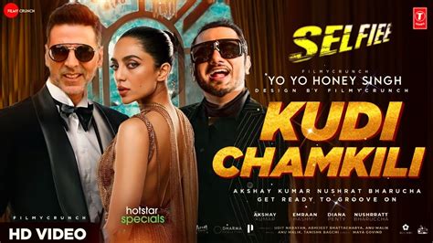 Kudi Chamkili Video Song Selfiee Akshay Kumaryo Yo Honey Singh Diana Yo Yo Honey Singh