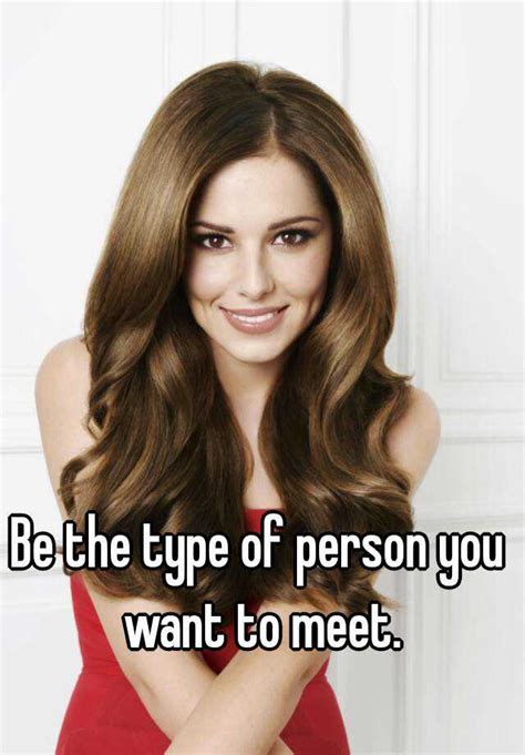 Be The Type Of Person You Want To Meet