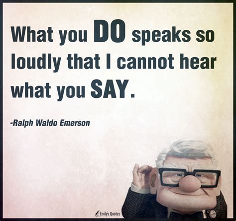 What You Do Speaks So Loudly That I Cannot Hear What You Say Popular