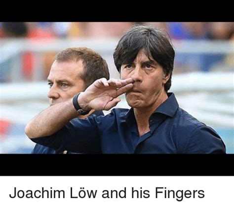 The best joachim memes and images of april 2021. Joachim Löw and His Fingers | Funny Meme on SIZZLE
