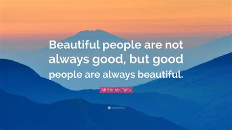 Ali Ibn Abi Talib Quote Beautiful People Are Not Always Good But