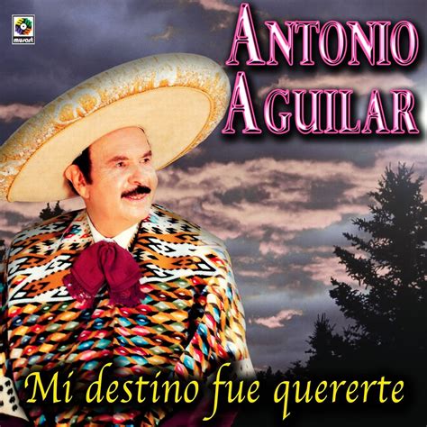Mi Destino Fue Quererte Álbum de Antonio Aguilar Apple Music