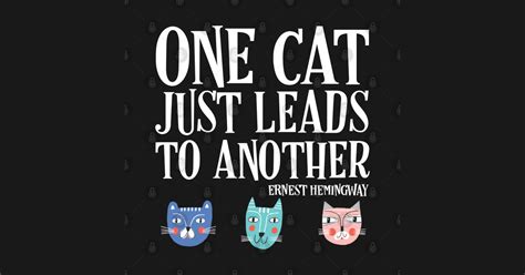 Ernest hemingway's most glamorous novel paints irresistible scenes of paris and spain in the 1920s, while its darker themes parallel our current predicament in uncanny ways. One cat just leads to another - Ernest Hemingway quote ...