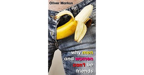 Why Men And Women Cant Be Friends By Oliver Markus