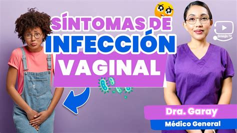 Infecciones Vaginales Sintomas Y Prevención Doctora Garay Youtube