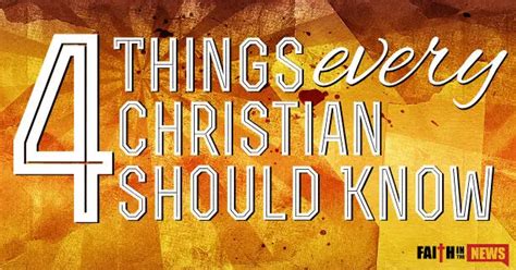4 Things Every Christian Should Know Faith In The News