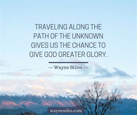 Traveling Along The Path Of The Unknown Gives Us The Chance To Give God