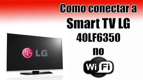Smart Tv Lg No Detecta Wifi - Como conectar a Smart TV LG 40LF6350 no Wi-Fi - YouTube