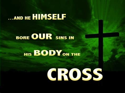 1 Peter 224 And He Himself Bore Our Sins In His Body On The Cross So