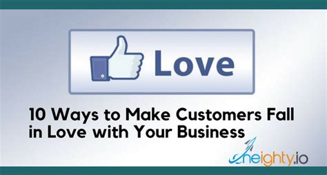 10 Ways To Make Customers Fall In Love With Your Business