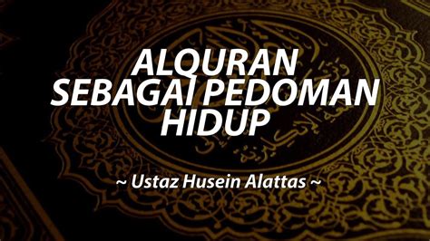 Alquran Sebagai Pedoman Hidup Ustaz Husein Alattas YouTube