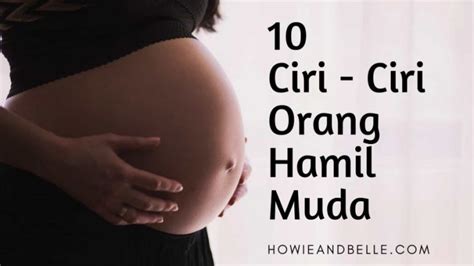 Simak 15 tanda kehamilan agar persiapan baik. Penting Untuk Pasangan! 10 Ciri - Ciri Orang Hamil Muda ...