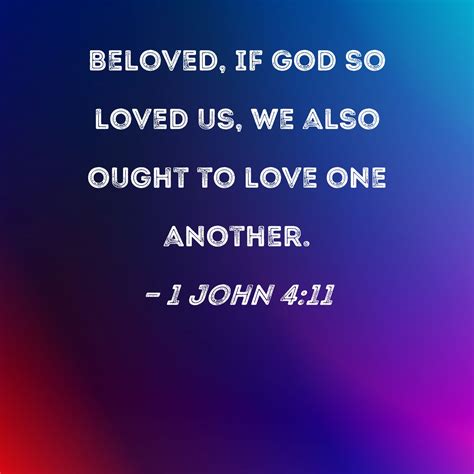 1 John 4 11 Beloved If God So Loved Us We Also Ought To Love One Another
