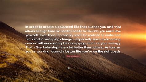 Susan Barbara Apollon Quote In Order To Create A Balanced Life That