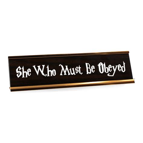 Check spelling or type a new query. She Who Must Be Obeyed Desk Plate - Name Tag Wizard