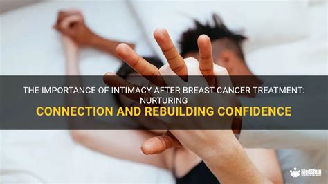 The Importance Of Intimacy After Breast Cancer Treatment Nurturing Connection And Rebuilding