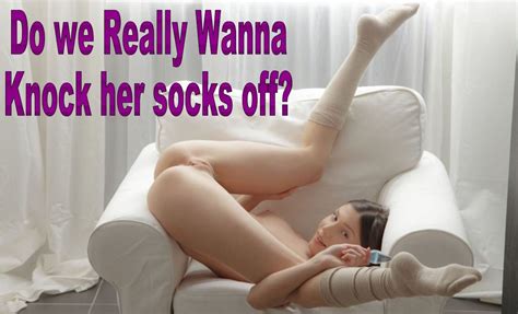Do We Really Wanna Knock Her Socks Off Gallery 5973