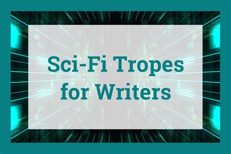 80 Sci Fi Tropes For Writers