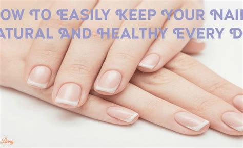 How To Easily Keep Your Nails Natural And Healthy Every Day — Sassy