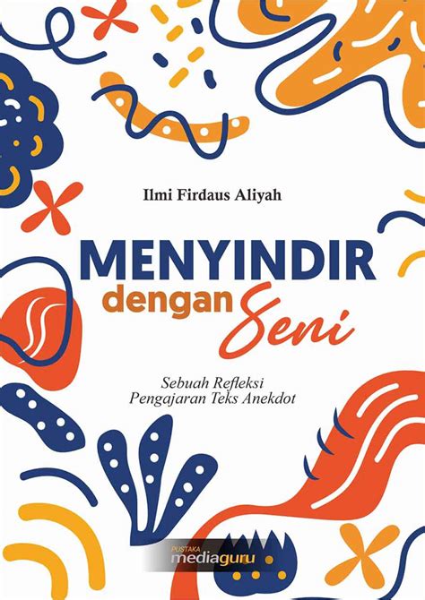 Menyindir Dengan Seni Sebuah Refleksi Pengajaran Teks Anekdot