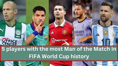 5 Players With The Most Man Of The Match In Fifa World Cup History
