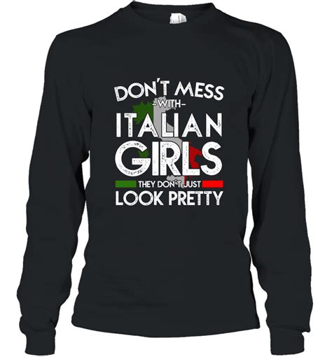 funny don t mess with italian girls shirt italy pride roots long sleeve