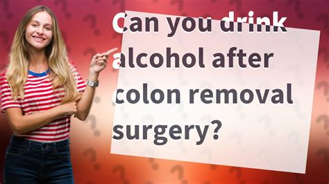 Can You Drink Alcohol After Colon Removal Surgery YouTube