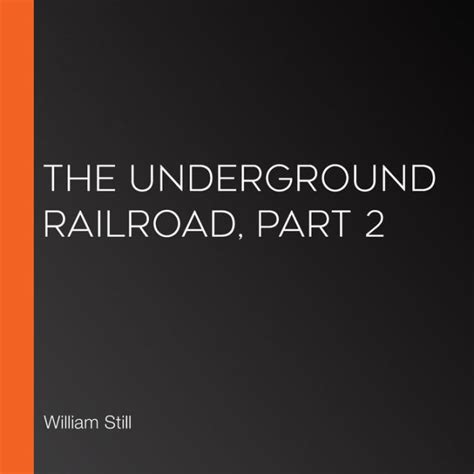 The Underground Railroad Part 2 By William Still Librivox Community