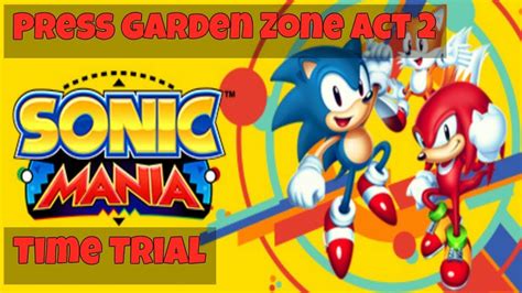 Sonic Mania Time Trial Press Garden Zone Act 2 Youtube