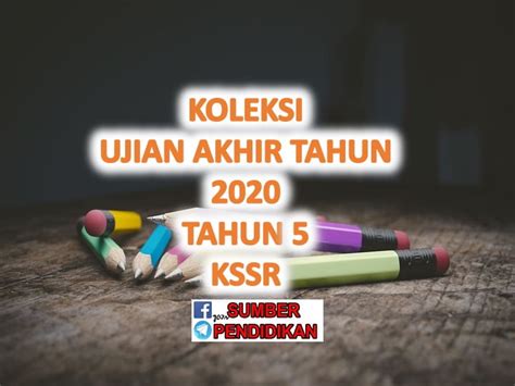 Koleksi Ujian Akhir Tahun 2020 Tahun 5 KSSR  Sumber Pendidikan