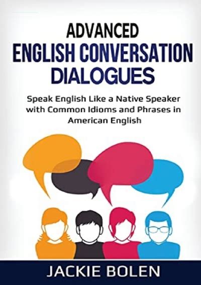 Advanced English Conversation Dialogues Speak English Like A Native Speaker With Common Idioms