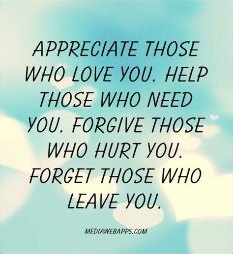 Appreciate Those Who Love You Help Those Who Need You Forgive Those