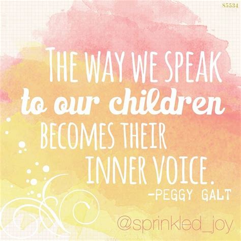 The Way We Speak To Our Children Becomes Their Inner Voice ~peggy