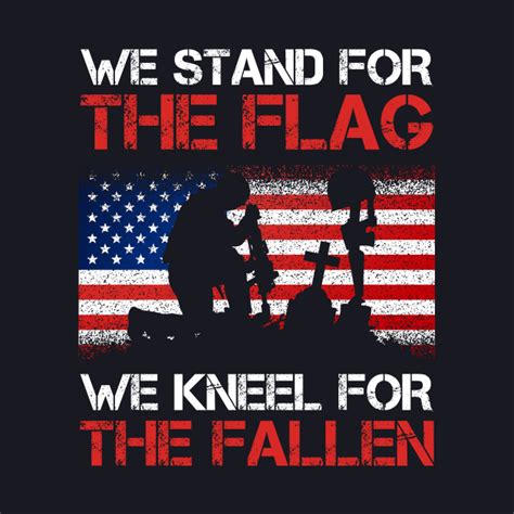 Stand For The Flag And Kneel For The Fallen Veteran