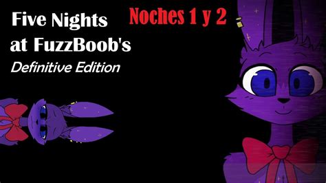 El Fnaf M S Sabroso Five Nights At Fuzzboob S Definitive Edition Noches Y Espa Ol Youtube