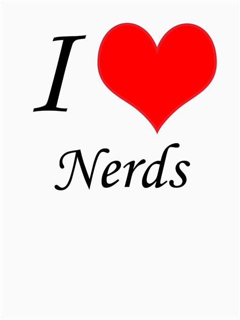 I Love Nerds T Shirt T Shirt For Sale By 815seo Redbubble Nerds T Shirts Nerdy T Shirts