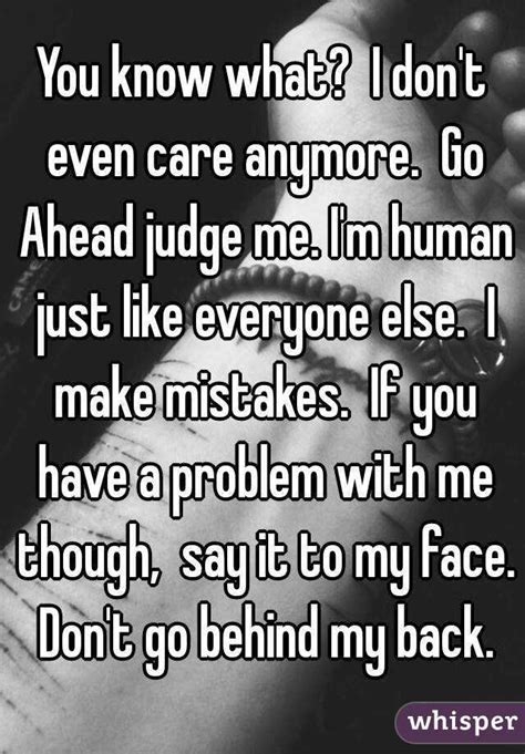 I just need to do it. You know what? I don't even care anymore. Go Ahead judge me. I'm human just like everyone else ...