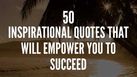 50 Inspirational Quotes That Will Empower You To Succeed Powerful