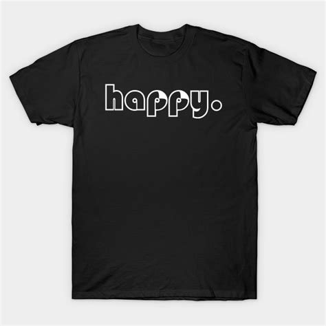 Happy Happy T Shirt Teepublic