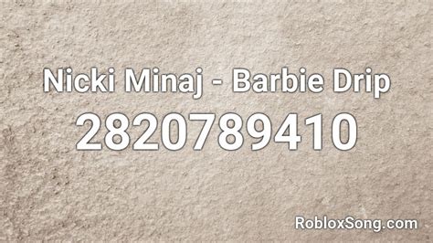 Nicki Minaj Barbie Drip Roblox Id Roblox Music Codes