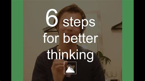 6 Steps For Better Thinking Youtube