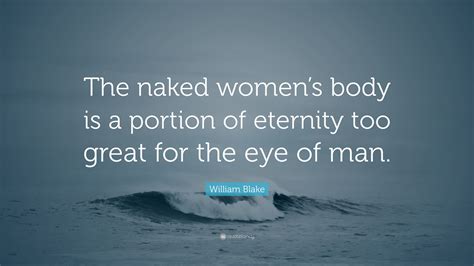 William Blake Quote The Naked Womens Body Is A Portion Of Eternity