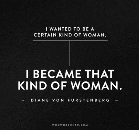 I Wanted To Be A Certain Kind Of Woman I Became That Kind Of Woman