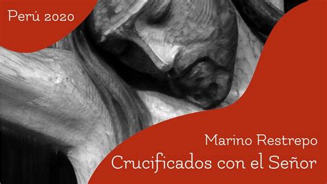 Crucificados Con El Señor Por Marino Restrepo Pquia Santa Rosa De Maryknoll Lima Perú 12 03