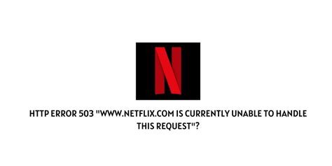 Fix Error Netflix Com Is Currently Unable To Handle This Request