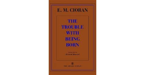 The Trouble With Being Born By Emil M Cioran