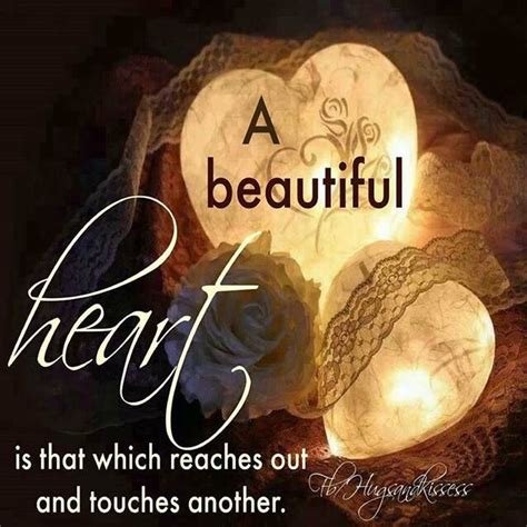 A Beautiful Heart Is That Which Reaches Out And Touches Others Pictures